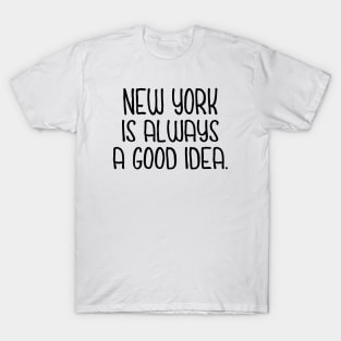 new york is always a good idea T-Shirt